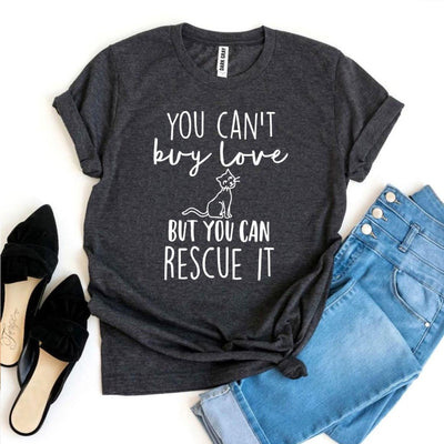 You Can’t Buy Love But You Can Rescue It T-shirt