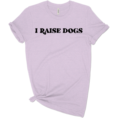 I Raise Dogs T-shirt
